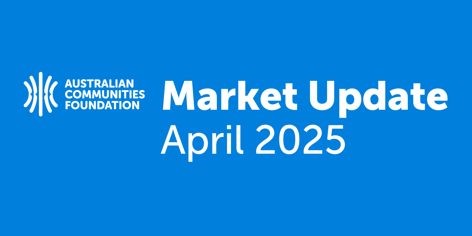 Market Update April 2025: Australian Communities Foundation Investment Portfolio