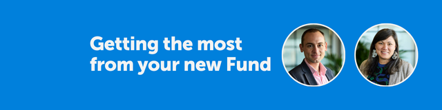 Getting the Most From Your New Fund – A Quick Guide
