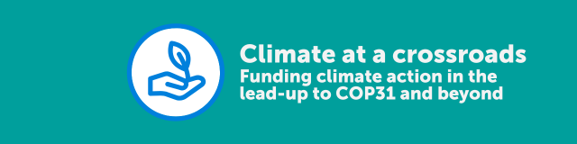 Climate at a crossroads: Funding climate action in the lead-up to COP31 and beyond