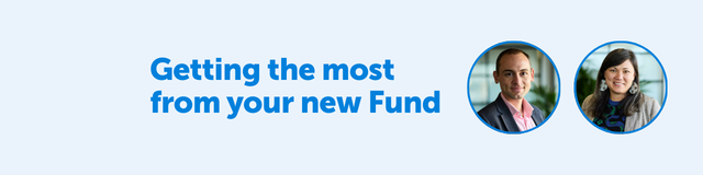 Getting the Most From Your New Fund – A Quick Guide