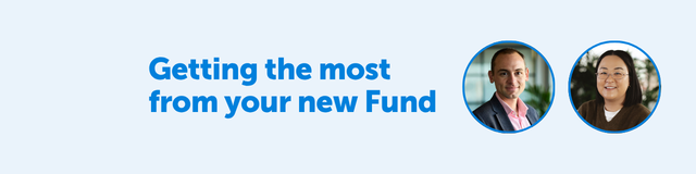 Getting the Most From Your New Fund - A Quick Guide