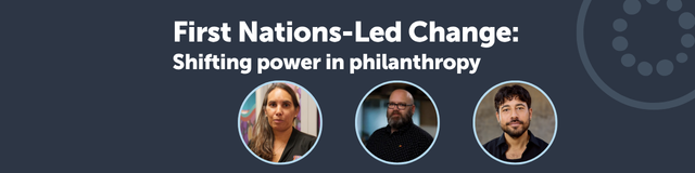 First Nations-Led Change: Shifting power in philanthropy