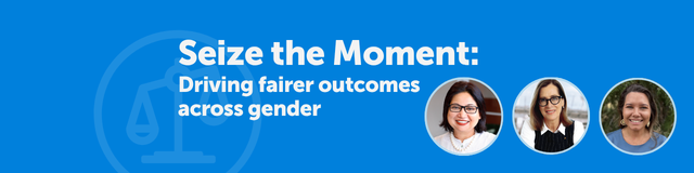 Seizing the Moment: Driving fairer outcomes across gender