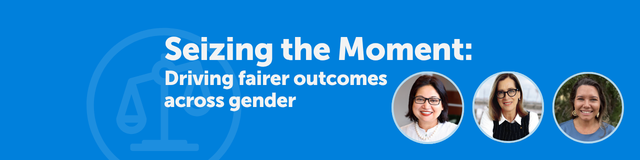 Seizing the Moment: Driving fairer outcomes across gender